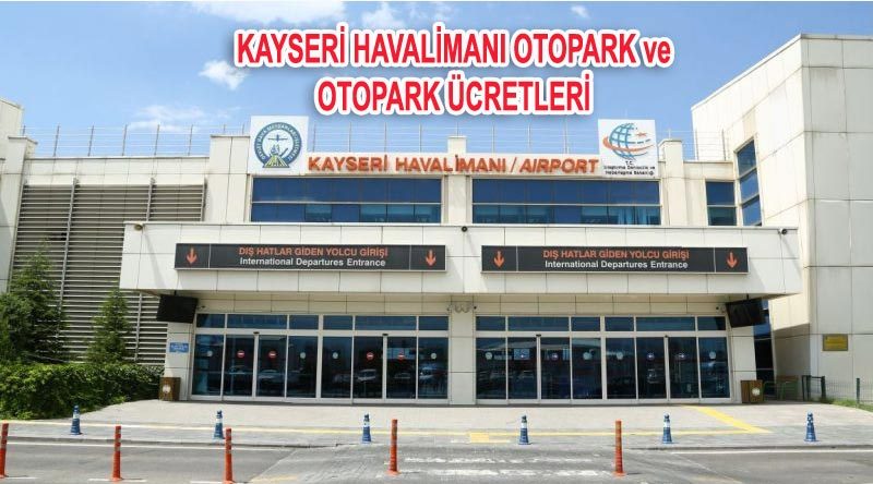 Kayseri Havalimanı Otopark ve Kayseri Havalimanı Otopark Ücreti