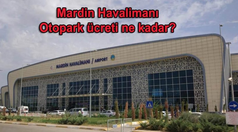 Mardin Havalimanı Otopark ve Mardin Havalimanı Otopark Ücreti