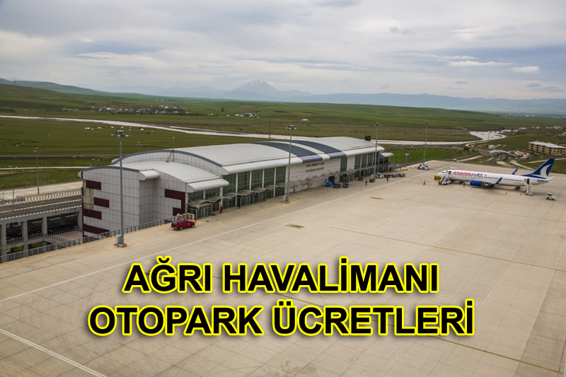Ağrı Havalimanı Otopark ve Ağrı Havalimanı Otopark Ücretleri