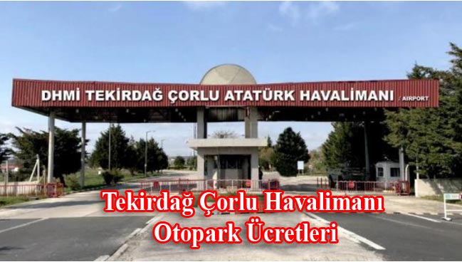 Tekirdağ Çorlu Atatürk Havalimanı otopark ücretleri