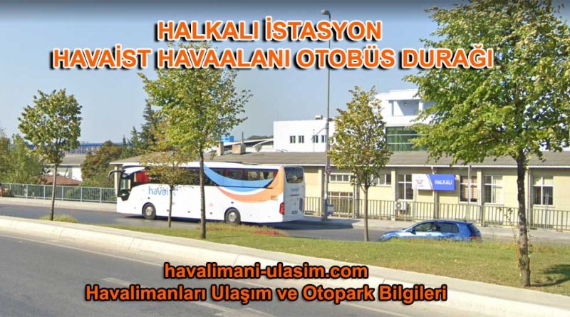 İstanbul Halkalı İstasyon Havalimaı Otobüsü Havaist Durağı