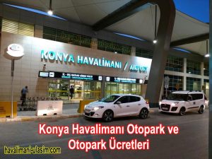 Konya Havalimanı Otopark ve Konya Havalimanı Otopark Ücretleri